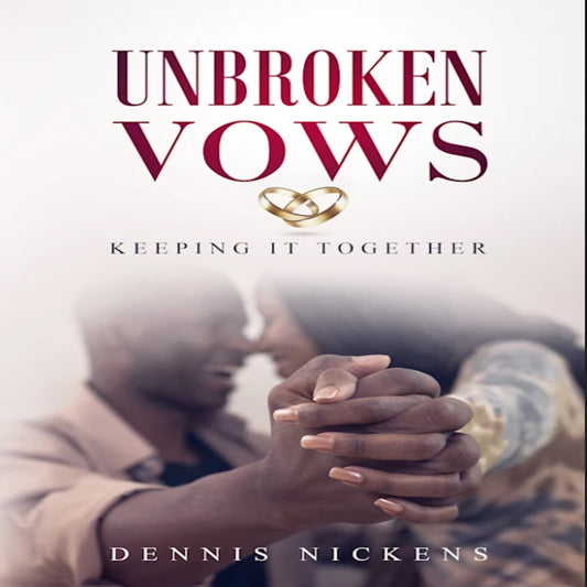 Book cover of 'Unbroken Vows: Keeping It Together' by Dennis Nickens with a couple holding hands.