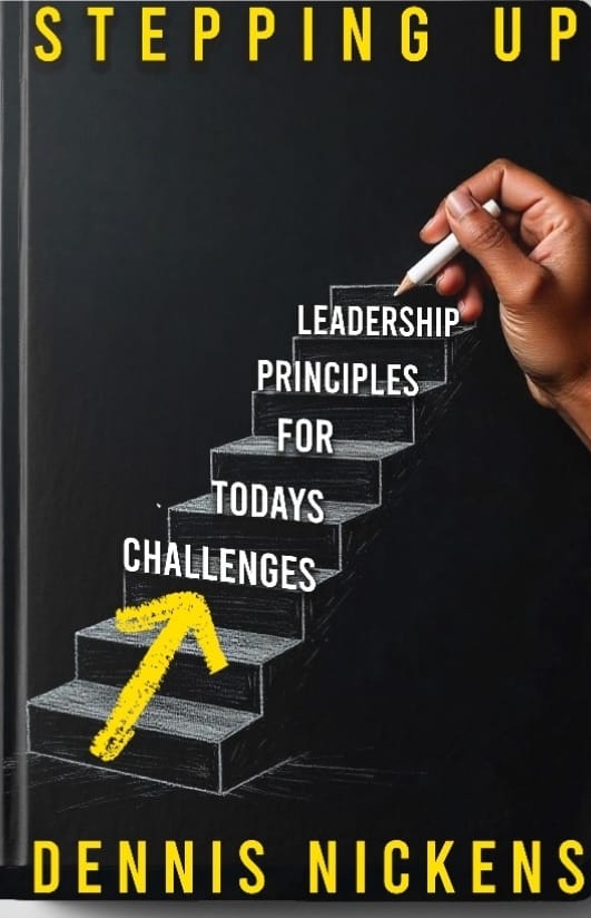 The cover of the book 'STEPPING UP: Leadership Principles For Today's Challanges' by Dennis Nickens, featuring a hand drawing a staircase on a black background with the title and author's name.