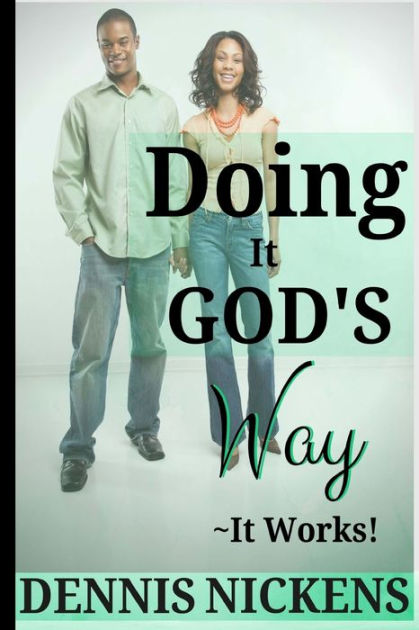 Doing It God&rsquo;s Way by Dennis Nickens
